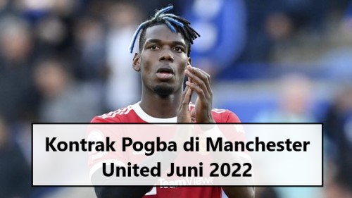 Kontrak Pogba di Manchester United Juni 2022